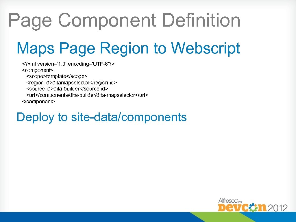 Page Component Definition Maps Page Region to Webscript <? xml version='1. 0' encoding='UTF-8'? >