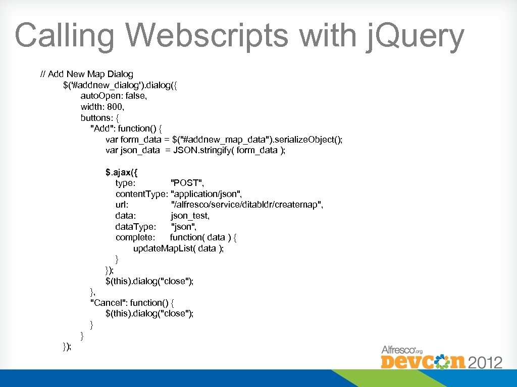 Calling Webscripts with j. Query // Add New Map Dialog $('#addnew_dialog'). dialog({ auto. Open: