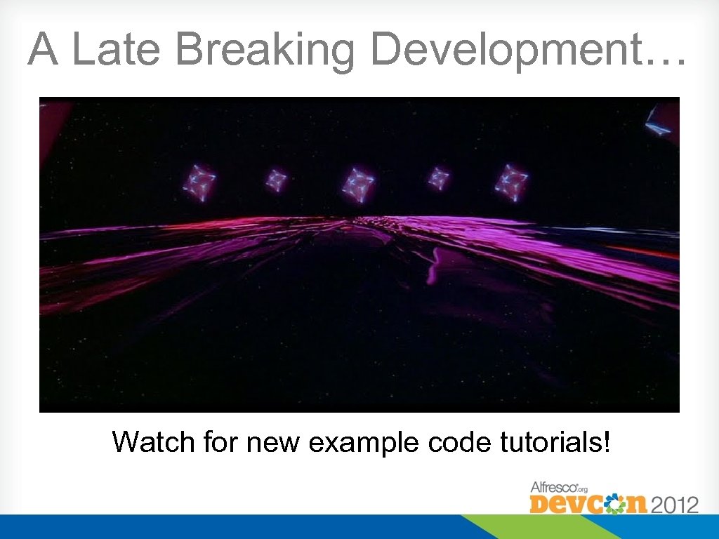 A Late Breaking Development… Watch for new example code tutorials! 