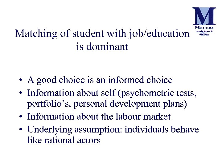 Matching of student with job/education is dominant • A good choice is an informed