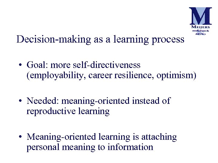 Decision-making as a learning process • Goal: more self-directiveness (employability, career resilience, optimism) •