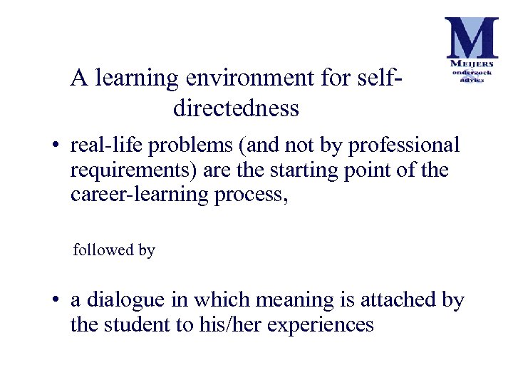 A learning environment for selfdirectedness • real-life problems (and not by professional requirements) are