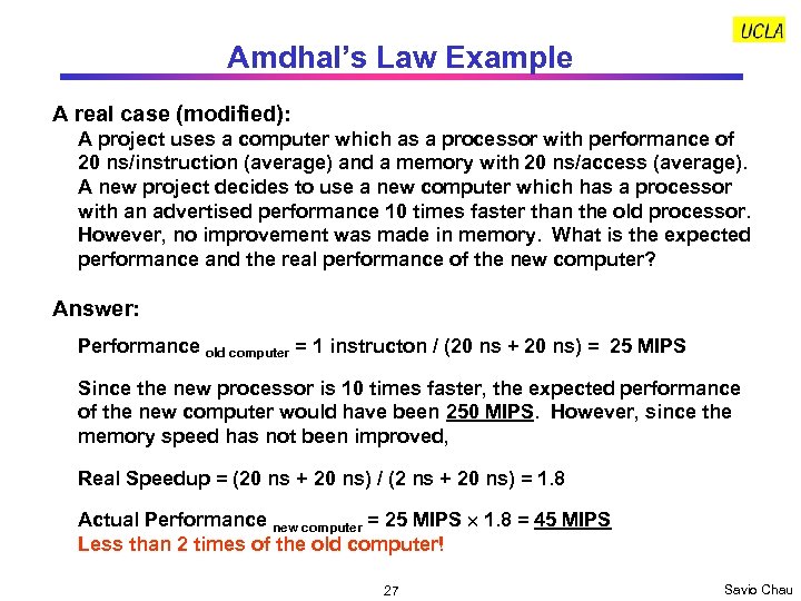 Amdhal’s Law Example A real case (modified): A project uses a computer which as