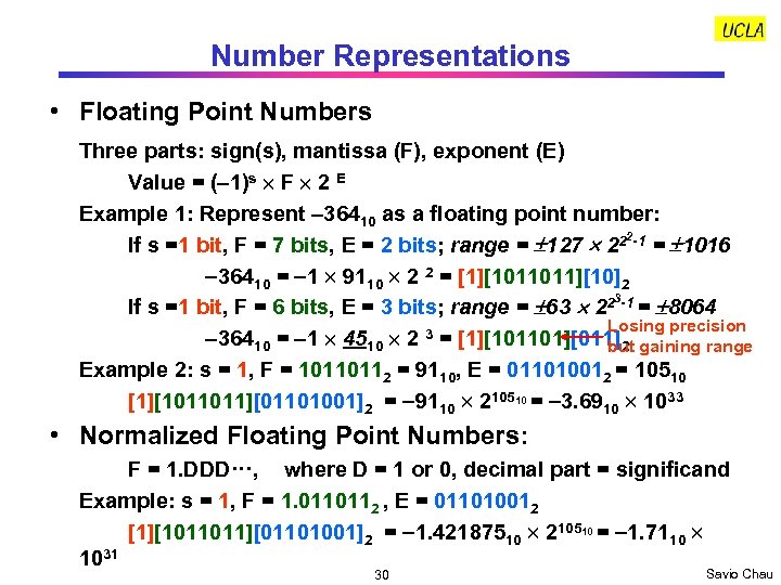 Number Representations • Floating Point Numbers Three parts: sign(s), mantissa (F), exponent (E) Value