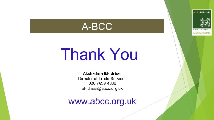 A-BCC Thank You Abdeslam El-Idrissi Director of Trade Services 020 7659 4880 el-idrissi@abcc. org.