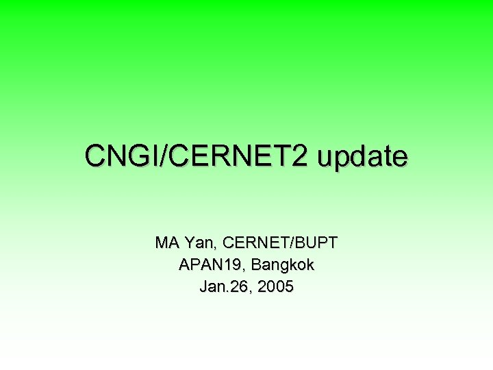 CNGI/CERNET 2 update MA Yan, CERNET/BUPT APAN 19, Bangkok Jan. 26, 2005 