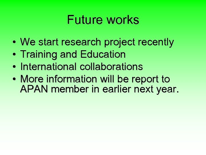 Future works • • We start research project recently Training and Education International collaborations
