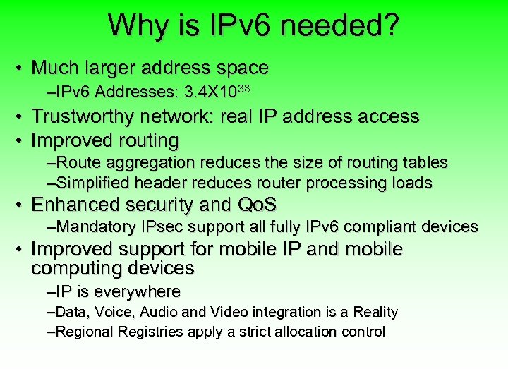 Why is IPv 6 needed? • Much larger address space –IPv 6 Addresses: 3.