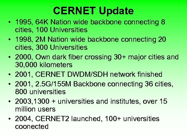 CERNET Update • 1995, 64 K Nation wide backbone connecting 8 cities, 100 Universities