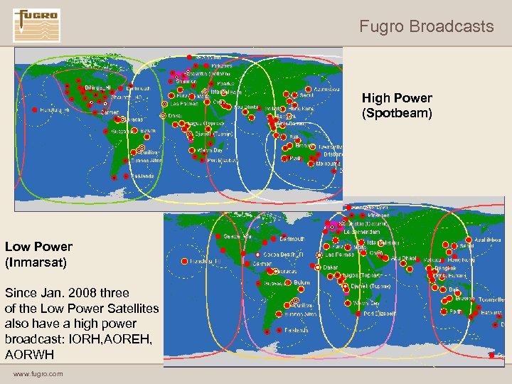 Fugro Broadcasts High Power (Spotbeam) Low Power (Inmarsat) Since Jan. 2008 three of the