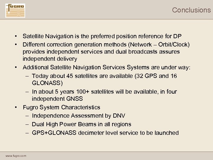 Conclusions • Satellite Navigation is the preferred position reference for DP • Different correction