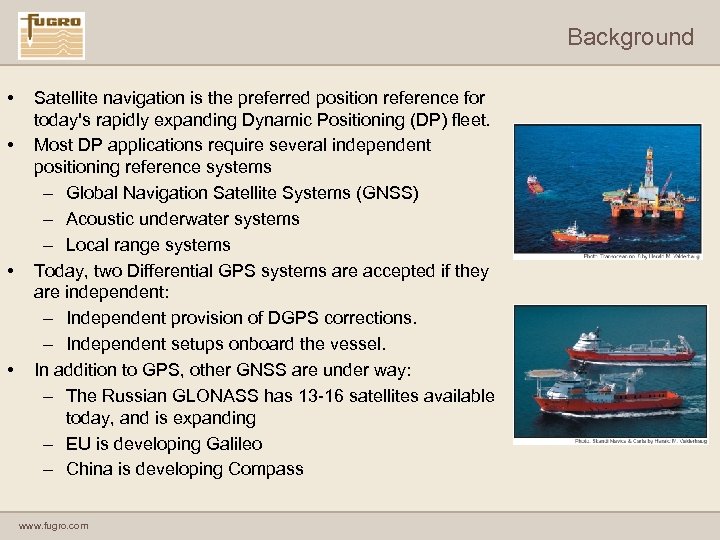 Background • • Satellite navigation is the preferred position reference for today's rapidly expanding