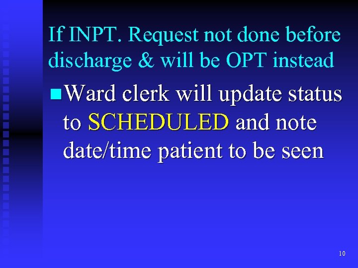 If INPT. Request not done before discharge & will be OPT instead n. Ward