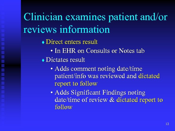 Clinician examines patient and/or reviews information Direct enters result • In EHR on Consults