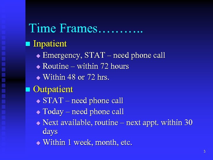 Time Frames………. . n Inpatient Emergency, STAT – need phone call u Routine –