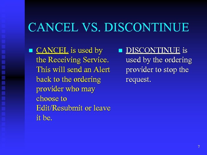 CANCEL VS. DISCONTINUE n CANCEL is used by the Receiving Service. This will send