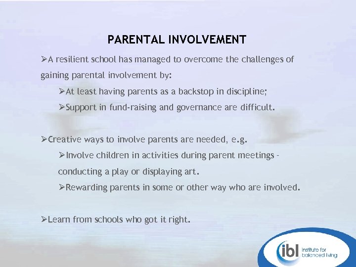 PARENTAL INVOLVEMENT ØA resilient school has managed to overcome the challenges of gaining parental