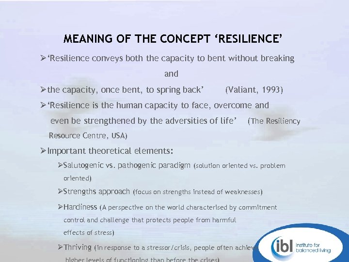 MEANING OF THE CONCEPT ‘RESILIENCE’ Ø‘Resilience conveys both the capacity to bent without breaking