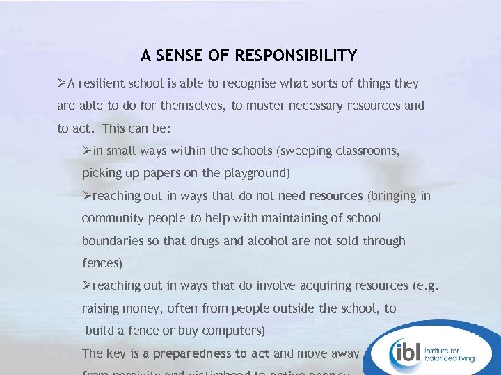 A SENSE OF RESPONSIBILITY ØA resilient school is able to recognise what sorts of