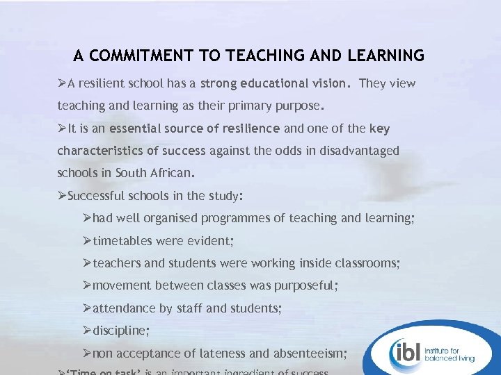 A COMMITMENT TO TEACHING AND LEARNING ØA resilient school has a strong educational vision.