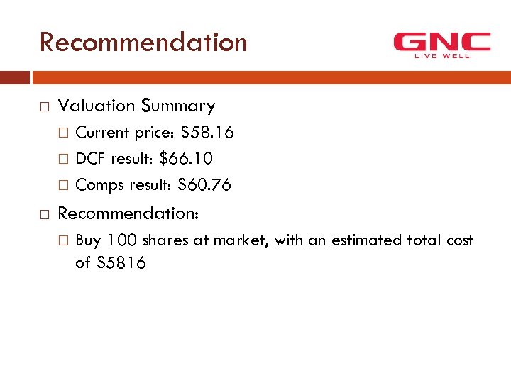 Recommendation Valuation Summary Current price: $58. 16 DCF result: $66. 10 Comps result: $60.