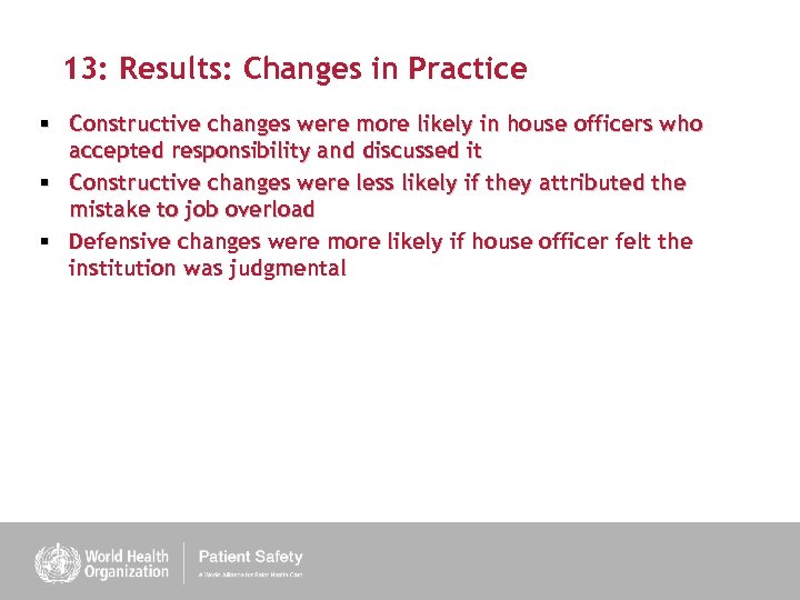 13: Results: Changes in Practice § Constructive changes were more likely in house officers