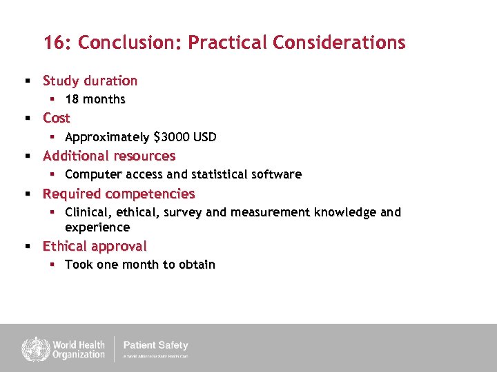 16: Conclusion: Practical Considerations § Study duration § 18 months § Cost § Approximately