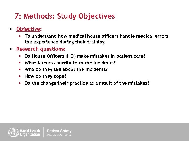 7: Methods: Study Objectives § Objective: § To understand how medical house officers handle