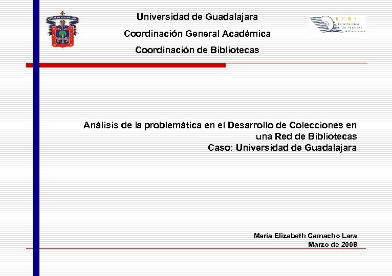 Universidad de Guadalajara Coordinación General Académica Coordinación de Bibliotecas Análisis de la problemática en