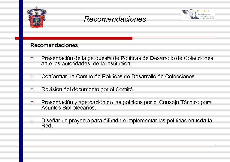Recomendaciones o Presentación de la propuesta de Políticas de Desarrollo de Colecciones ante las