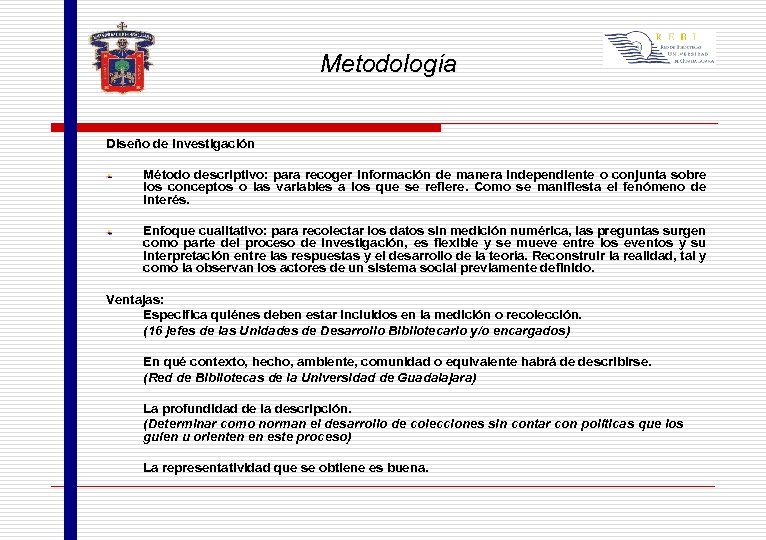 Metodología Diseño de investigación Método descriptivo: para recoger información de manera independiente o conjunta