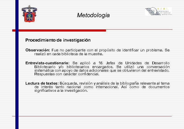 Metodología Procedimiento de investigación Observación: Fue no participante con el propósito de identificar un