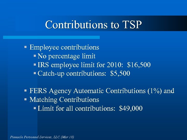 Contributions to TSP § Employee contributions § No percentage limit § IRS employee limit