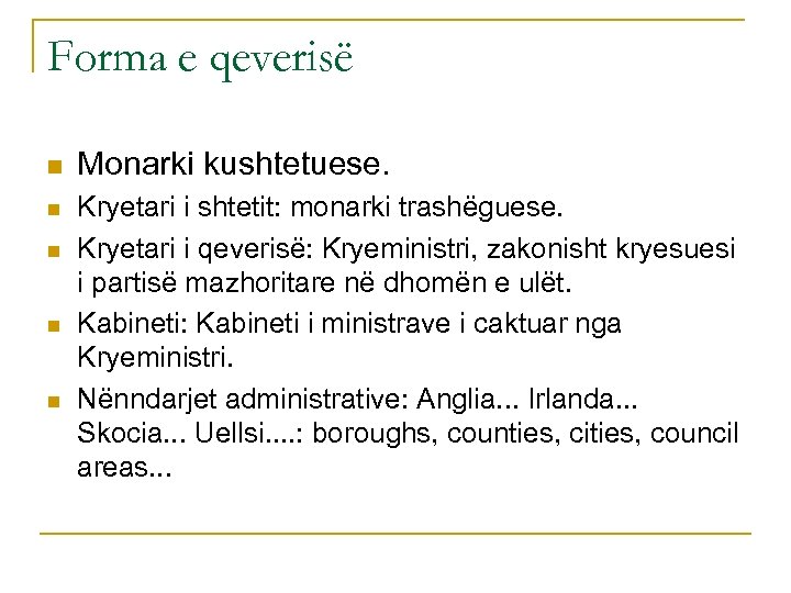 Forma e qeverisë n n n Monarki kushtetuese. Kryetari i shtetit: monarki trashëguese. Kryetari