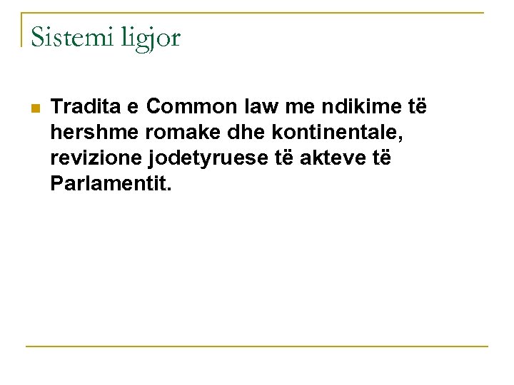 Sistemi ligjor n Tradita e Common law me ndikime të hershme romake dhe kontinentale,