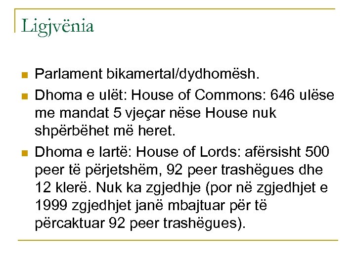 Ligjvënia n n n Parlament bikamertal/dydhomësh. Dhoma e ulët: House of Commons: 646 ulëse