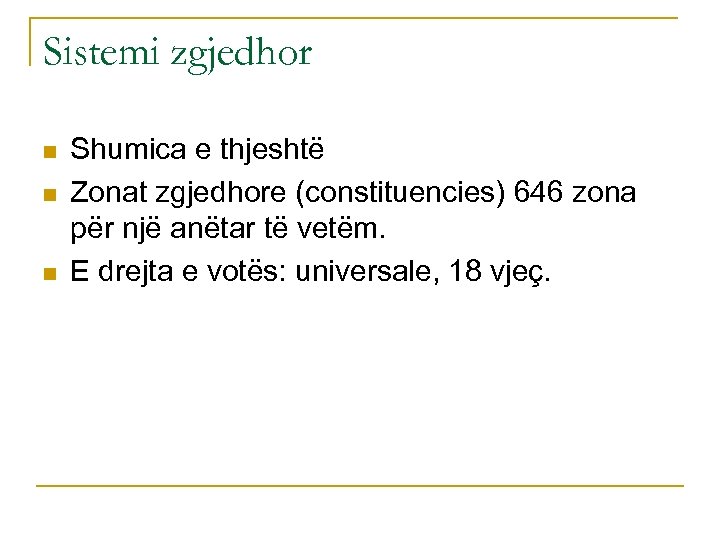 Sistemi zgjedhor n n n Shumica e thjeshtë Zonat zgjedhore (constituencies) 646 zona për