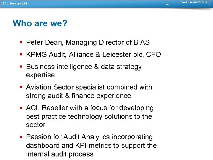 ACL Services Ltd. Who are we? § Peter Dean, Managing Director of BIAS §