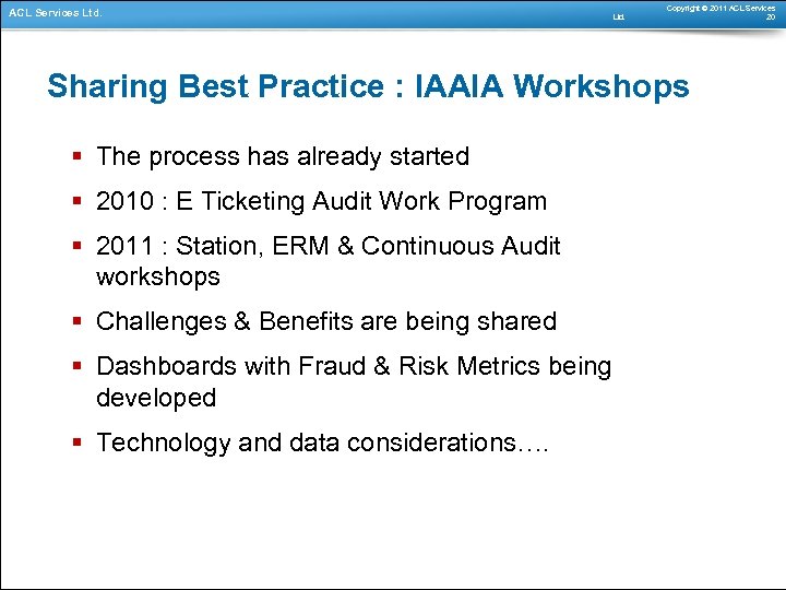 ACL Services Ltd. Copyright © 2011 ACL Services 20 Sharing Best Practice : IAAIA