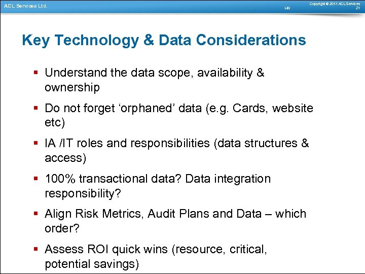 ACL Services Ltd. Copyright © 2011 ACL Services 21 Key Technology & Data Considerations
