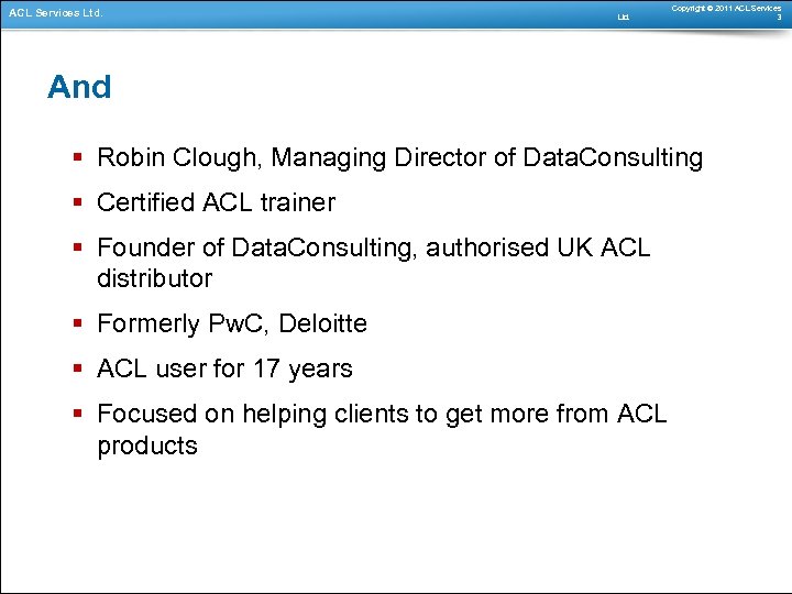 ACL Services Ltd. Copyright © 2011 ACL Services 3 And § Robin Clough, Managing