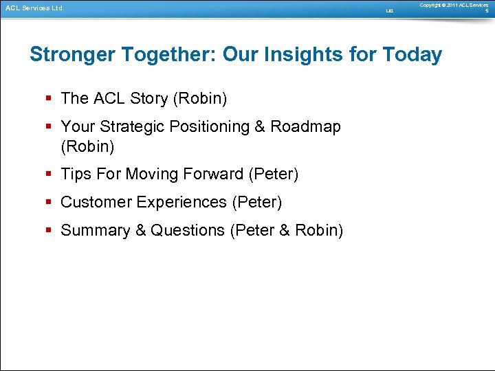 ACL Services Ltd. Copyright © 2011 ACL Services 5 Stronger Together: Our Insights for