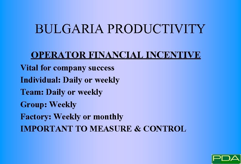 BULGARIA PRODUCTIVITY OPERATOR FINANCIAL INCENTIVE Vital for company success Individual: Daily or weekly Team: