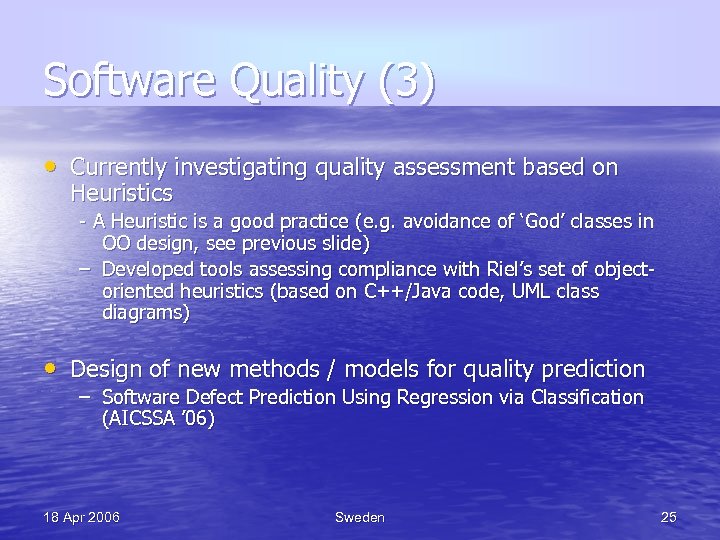 Software Quality (3) • Currently investigating quality assessment based on Heuristics - A Heuristic