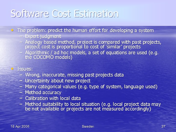Software Cost Estimation • The problem: predict the human effort for developing a system