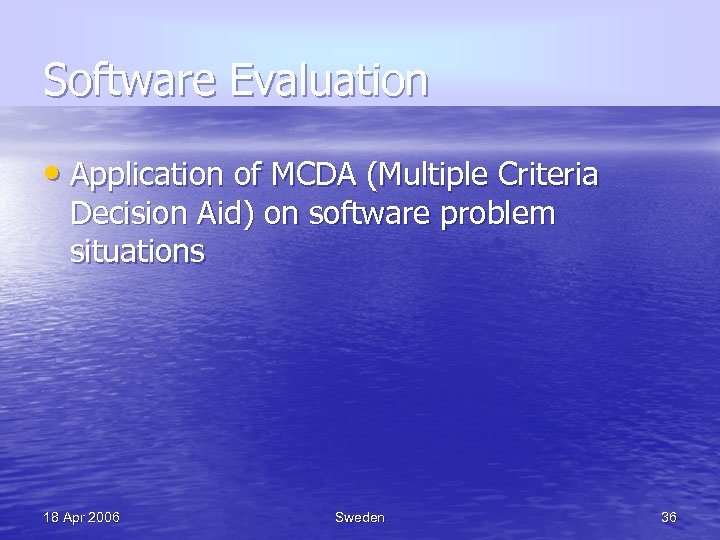 Software Evaluation • Application of MCDA (Multiple Criteria Decision Aid) on software problem situations