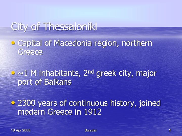 City of Thessaloniki • Capital of Macedonia region, northern Greece • ~1 M inhabitants,