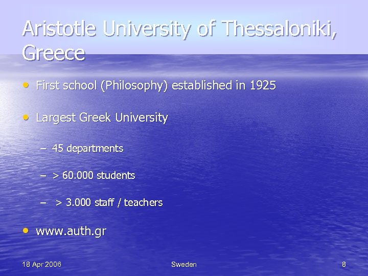Aristotle University of Thessaloniki, Greece • First school (Philosophy) established in 1925 • Largest