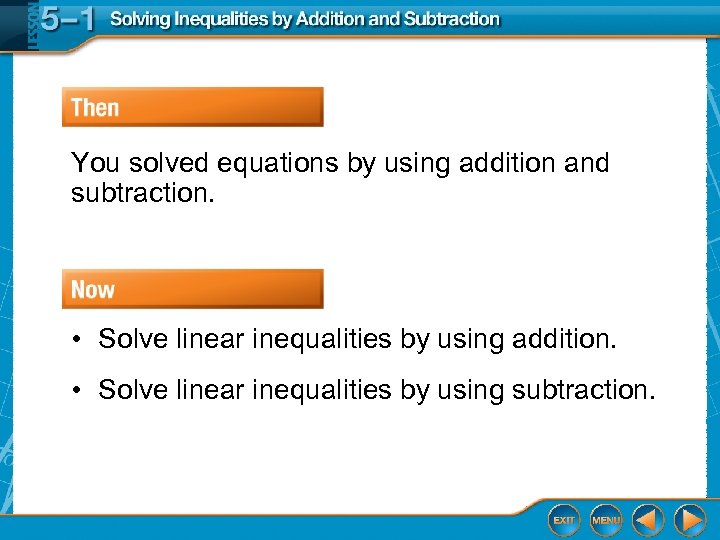 You solved equations by using addition and subtraction. • Solve linear inequalities by using
