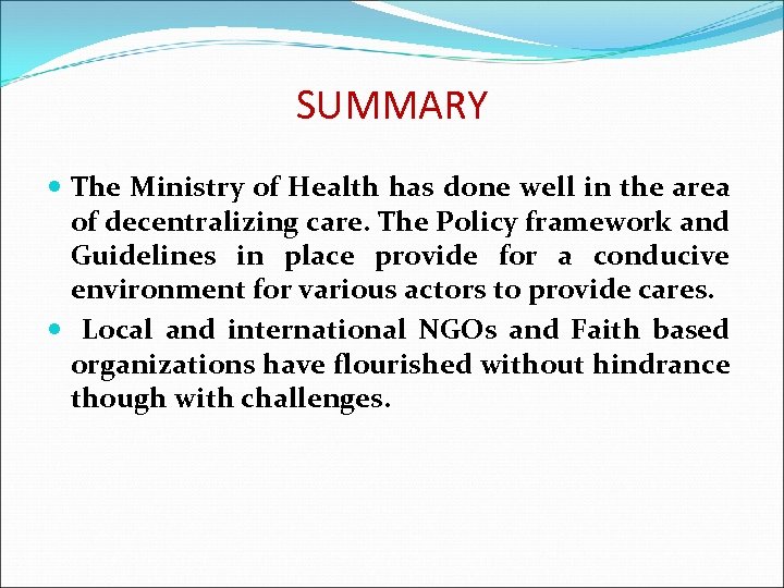 SUMMARY The Ministry of Health has done well in the area of decentralizing care.